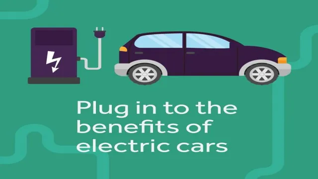 Power Up Your Ride: Discovering the Astonishing Benefits of Owning an Electric Car