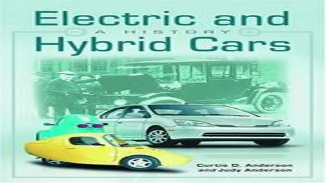 Revolution on Wheels: Exploring the Rich History of Electric and Hybrid Cars with Judy Anderson’s Latest Edition