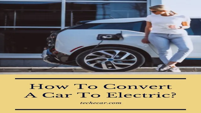 Revolutionize Your Ride: The Ultimate Guide on How to Convert Your Car to Electric