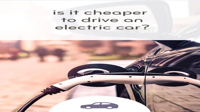 Electric Cars vs Gas Cars: Is It Cheaper to Maintain an Electric Car?