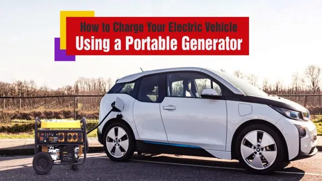 Power Up Your Electrifying Ride: Charging Electric Car Batteries with a Generator!