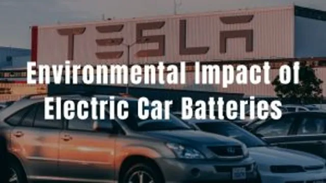 Powering Towards a Greener Future: Understanding the Environmental Impact of Electric Car Batteries