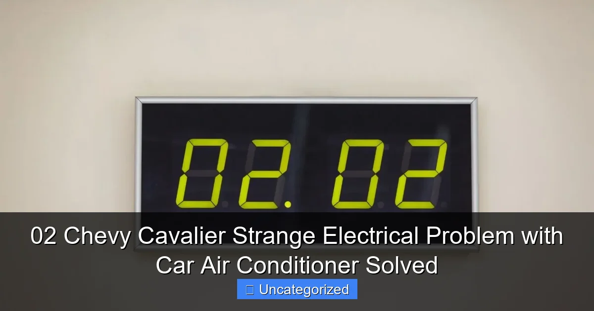 02 Chevy Cavalier Strange Electrical Problem with Car Air Conditioner Solved
