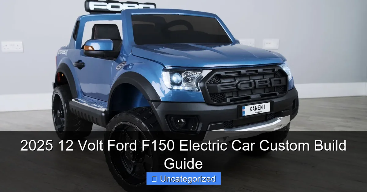 2025 12 Volt Ford F150 Electric Car Custom Build Guide