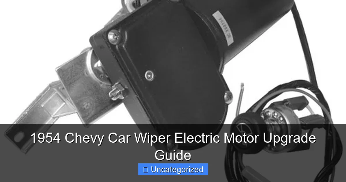 1954 Chevy Car Wiper Electric Motor Upgrade Guide