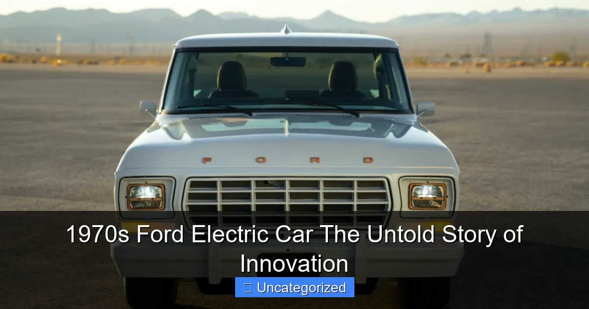 1970s Ford Electric Car The Untold Story of Innovation