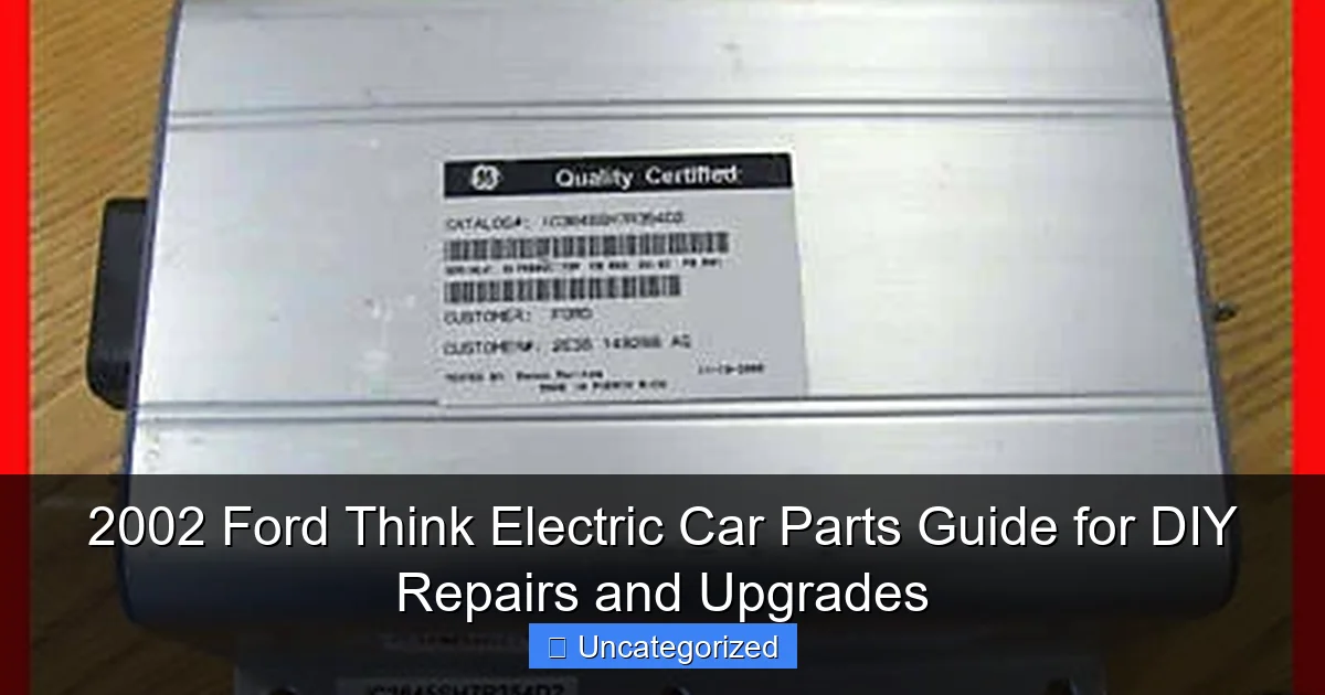 2002 Ford Think Electric Car Parts Guide for DIY Repairs and Upgrades