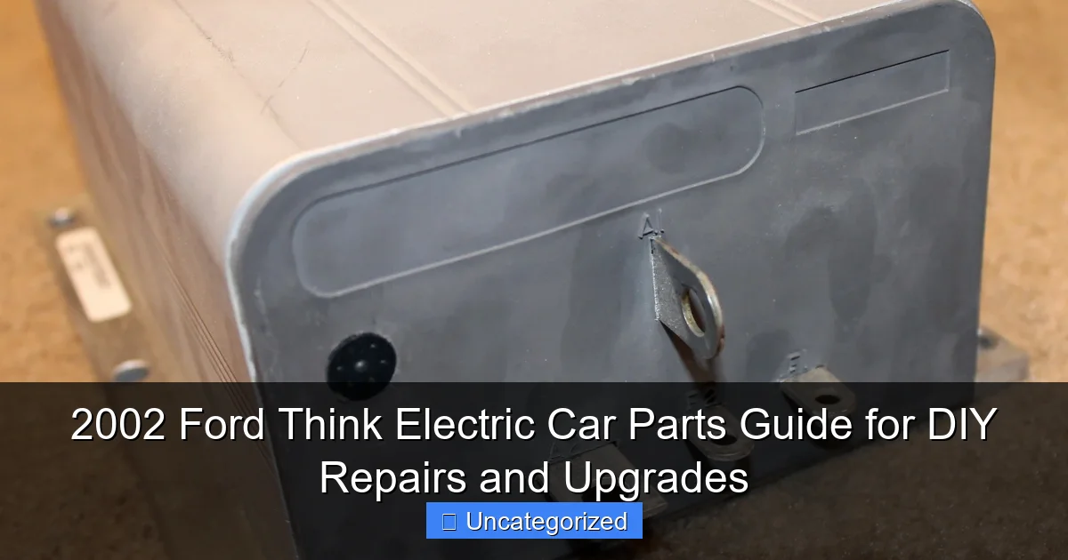 2002 Ford Think Electric Car Parts Guide for DIY Repairs and Upgrades