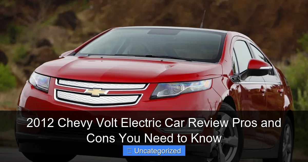 2012 Chevy Volt Electric Car Review Pros and Cons You Need to Know