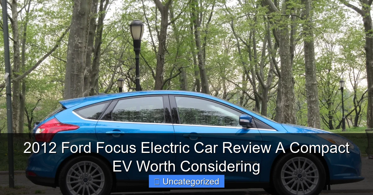 2012 Ford Focus Electric Car Review A Compact EV Worth Considering