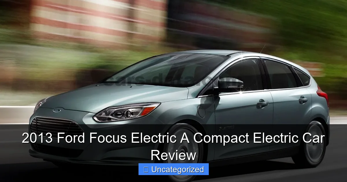 2013 Ford Focus Electric A Compact Electric Car Review