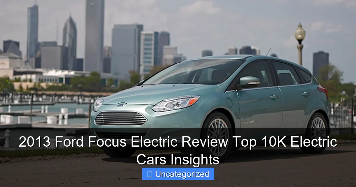 2013 Ford Focus Electric Review Top 10K Electric Cars Insights