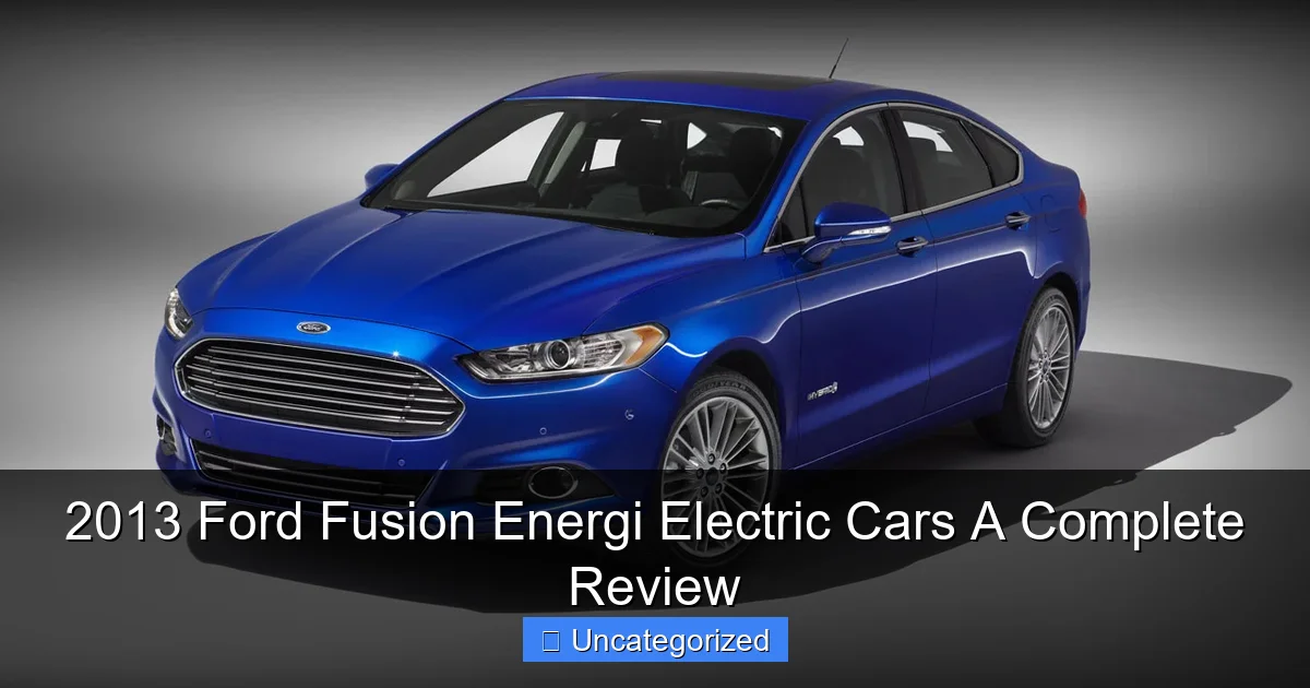 2013 Ford Fusion Energi Electric Cars A Complete Review