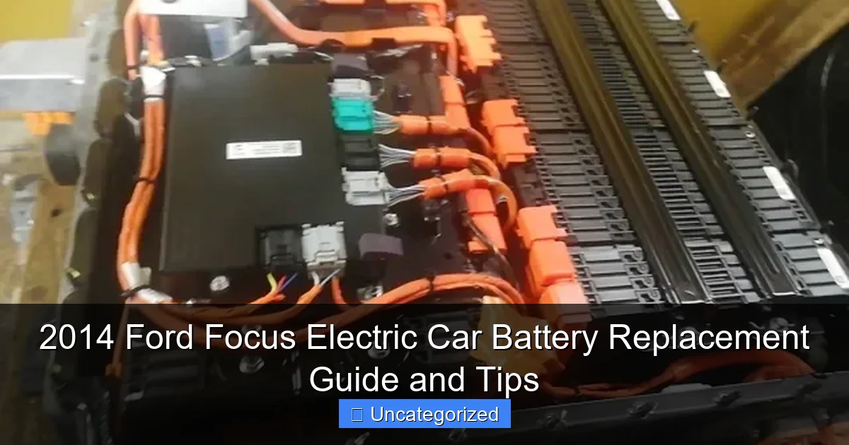 2014 Ford Focus Electric Car Battery Replacement Guide and Tips