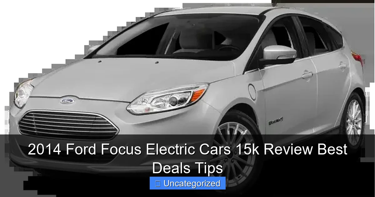 2014 Ford Focus Electric Cars 15k Review Best Deals Tips