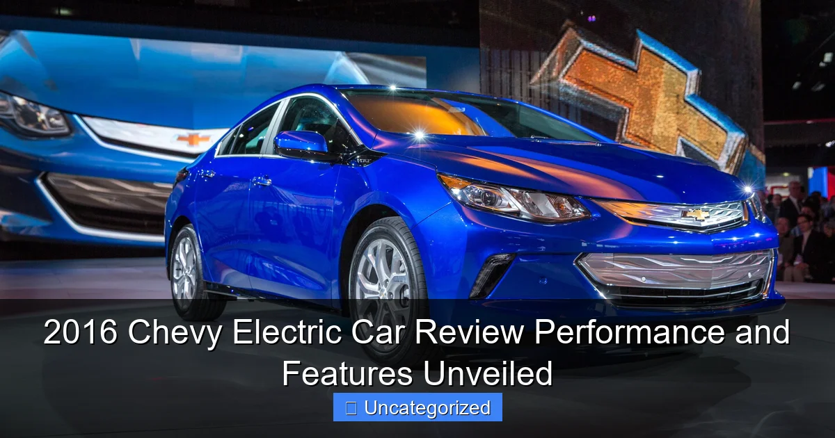 2016 Chevy Electric Car Review Performance and Features Unveiled