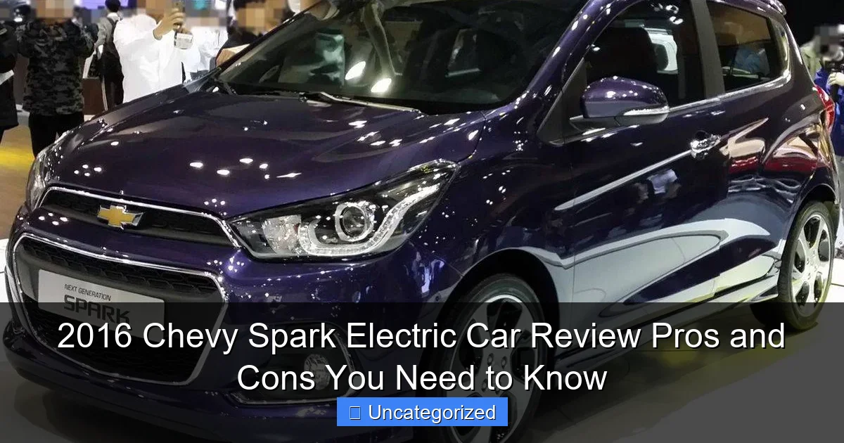 2016 Chevy Spark Electric Car Review Pros and Cons You Need to Know