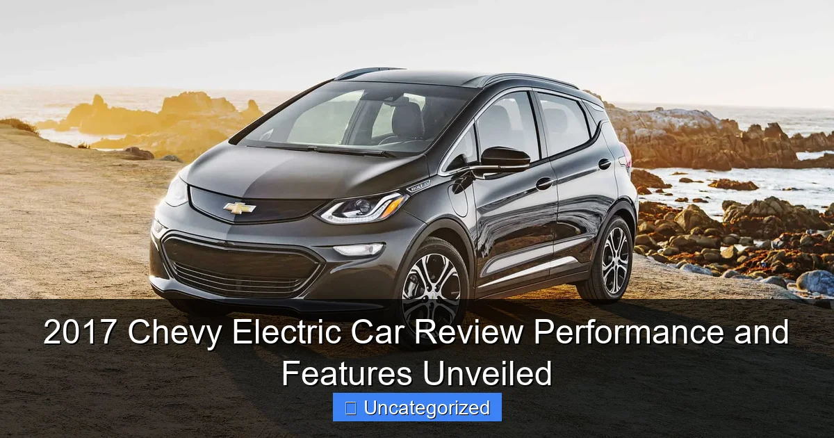 2017 Chevy Electric Car Review Performance and Features Unveiled
