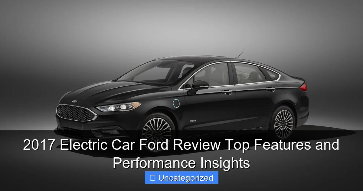 2017 Electric Car Ford Review Top Features and Performance Insights