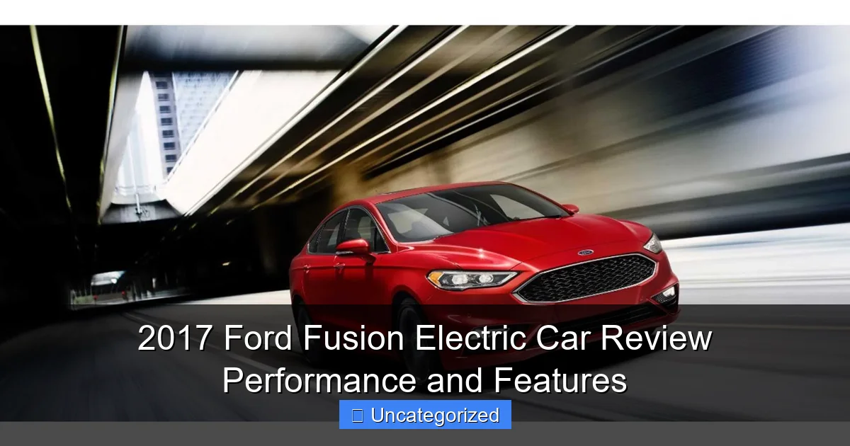 2017 Ford Fusion Electric Car Review Performance and Features