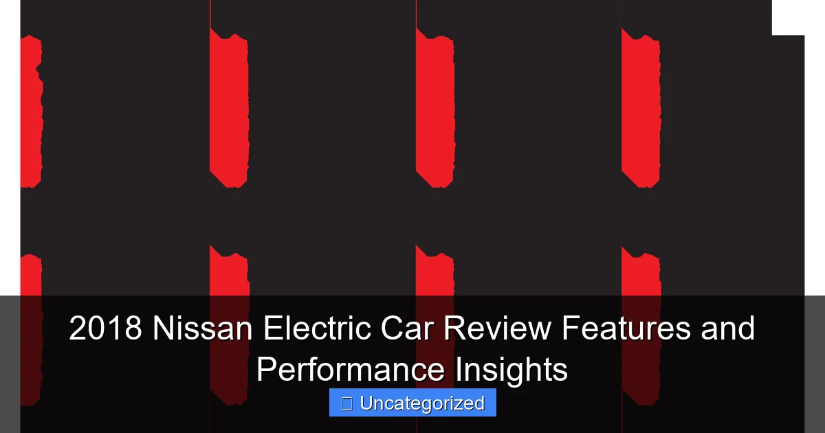 2018 Nissan Electric Car Review Features and Performance Insights
