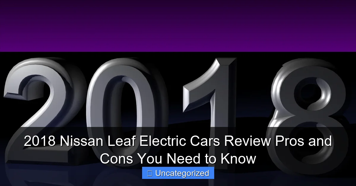 2018 Nissan Leaf Electric Cars Review Pros and Cons You Need to Know