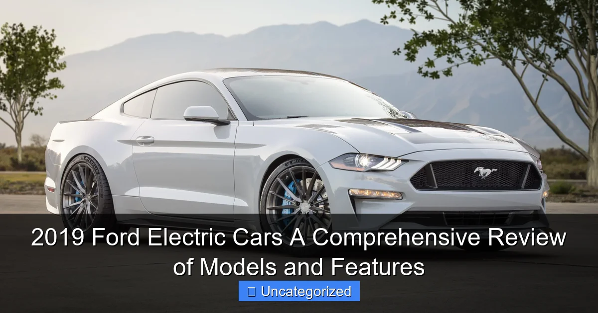 2019 Ford Electric Cars A Comprehensive Review of Models and Features