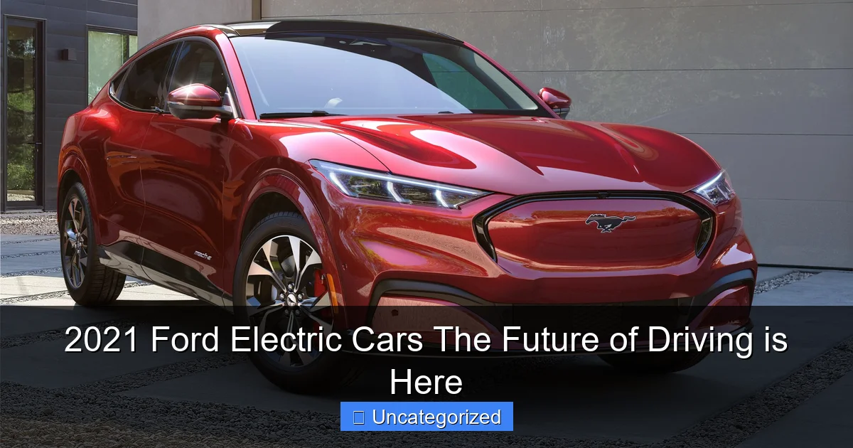 2021 Ford Electric Cars The Future of Driving is Here