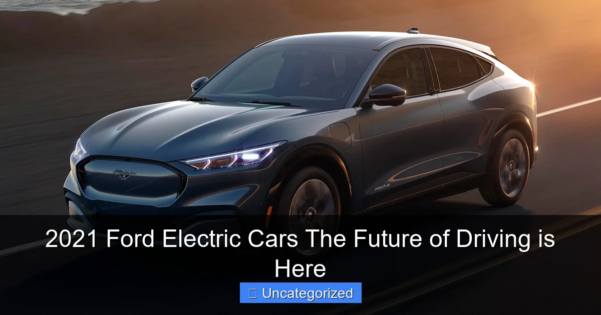 2021 Ford Electric Cars The Future of Driving is Here