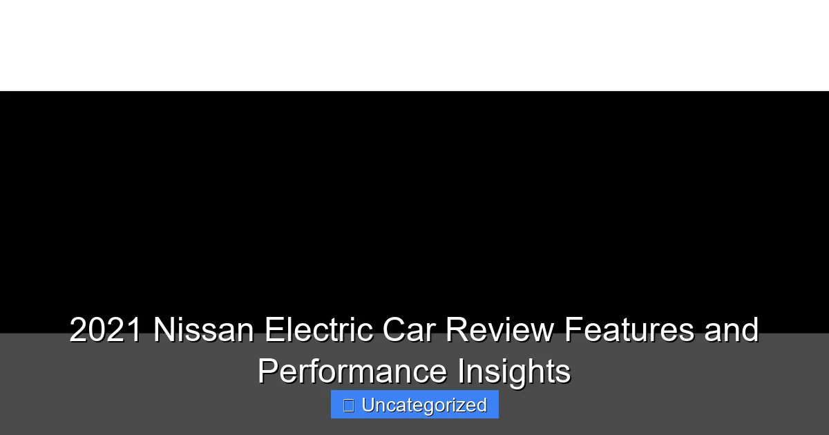 2021 Nissan Electric Car Review Features and Performance Insights