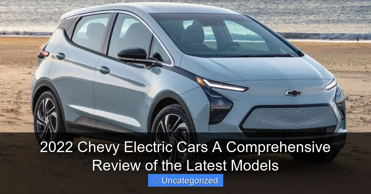 2022 Chevy Electric Cars A Comprehensive Review of the Latest Models