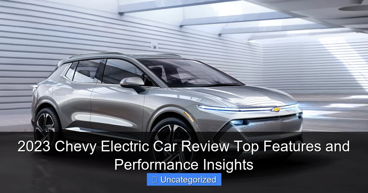 2023 Chevy Electric Car Review Top Features and Performance Insights