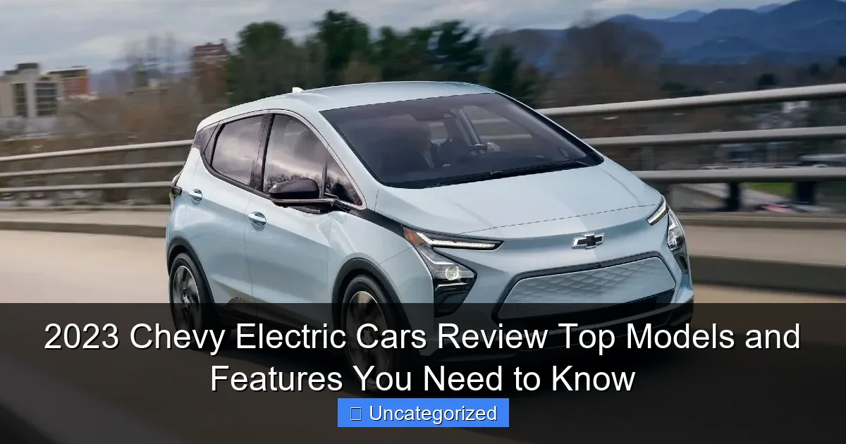 2023 Chevy Electric Cars Review Top Models and Features You Need to Know
