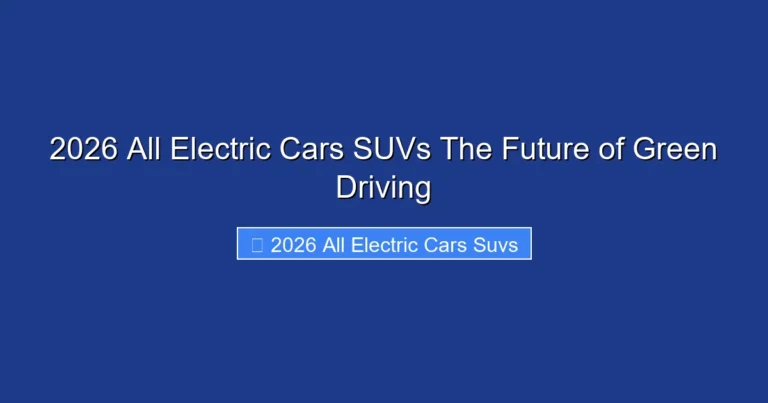 2026 All Electric Cars SUVs The Future of Green Driving