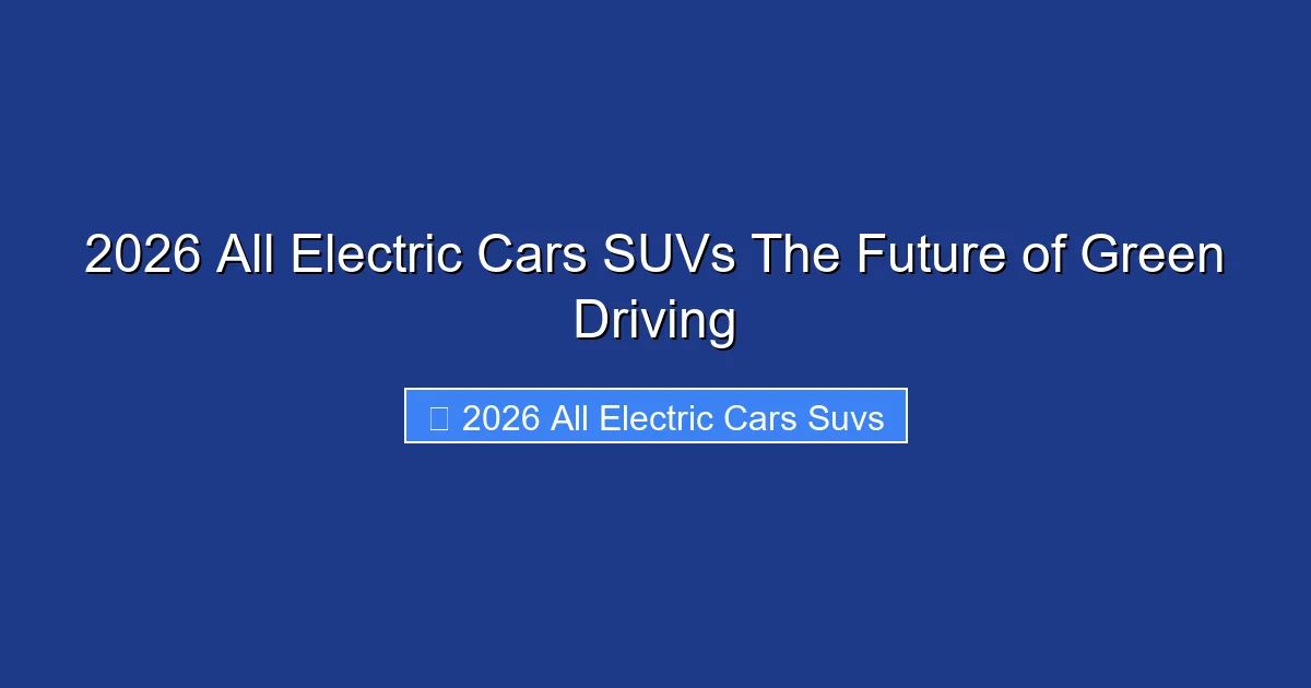 2026 All Electric Cars SUVs The Future of Green Driving