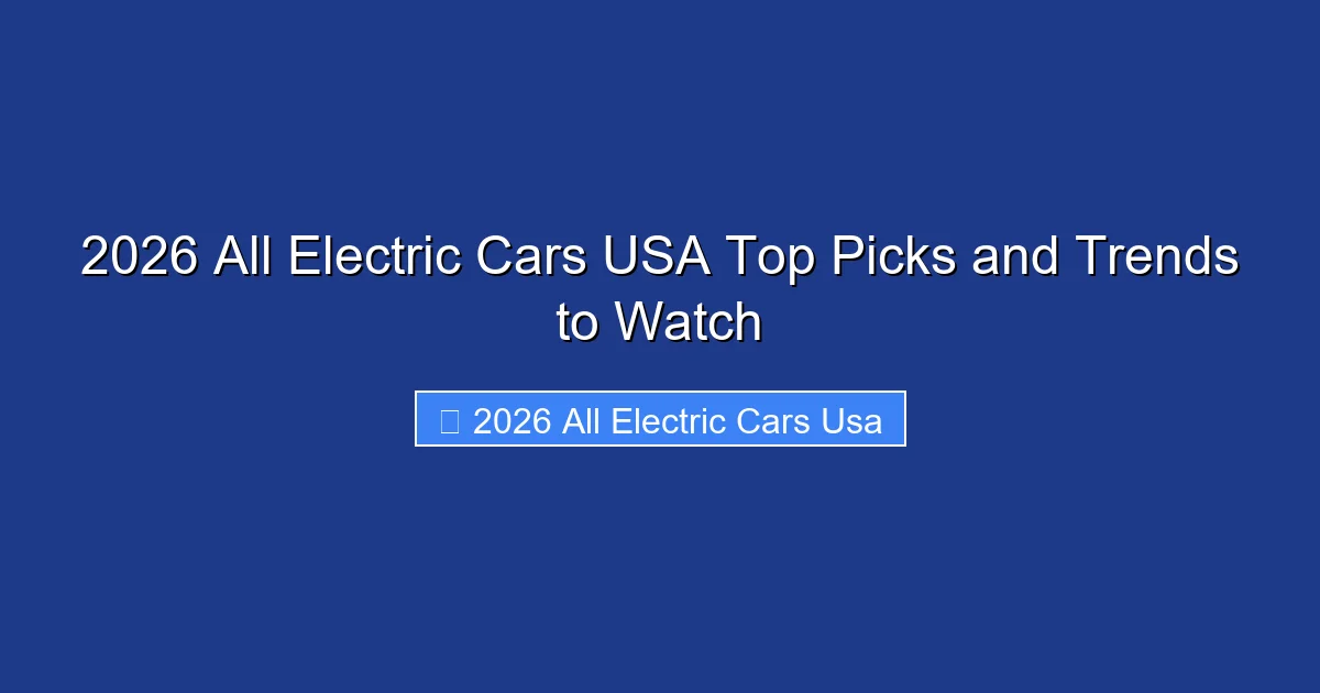2026 All Electric Cars USA Top Picks and Trends to Watch