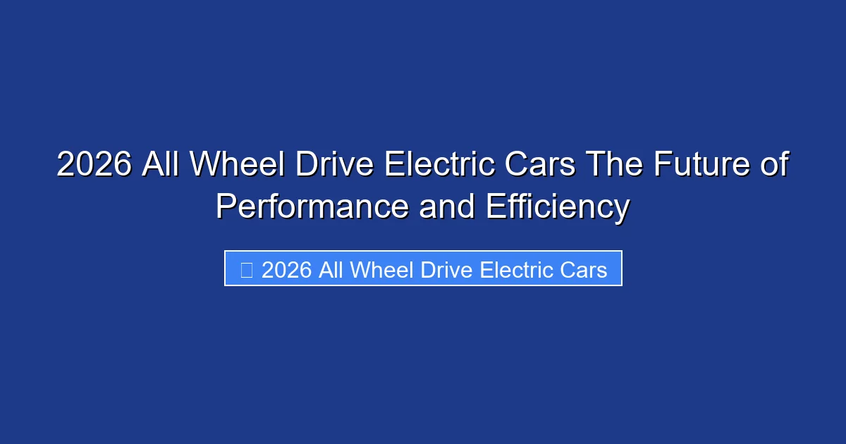 2026 All Wheel Drive Electric Cars The Future of Performance and Efficiency