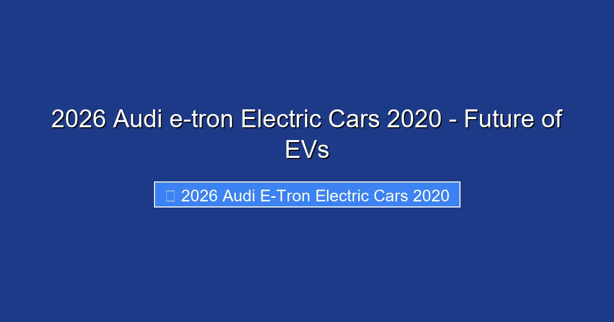 2026 Audi e-tron Electric Cars 2020 - Future of EVs