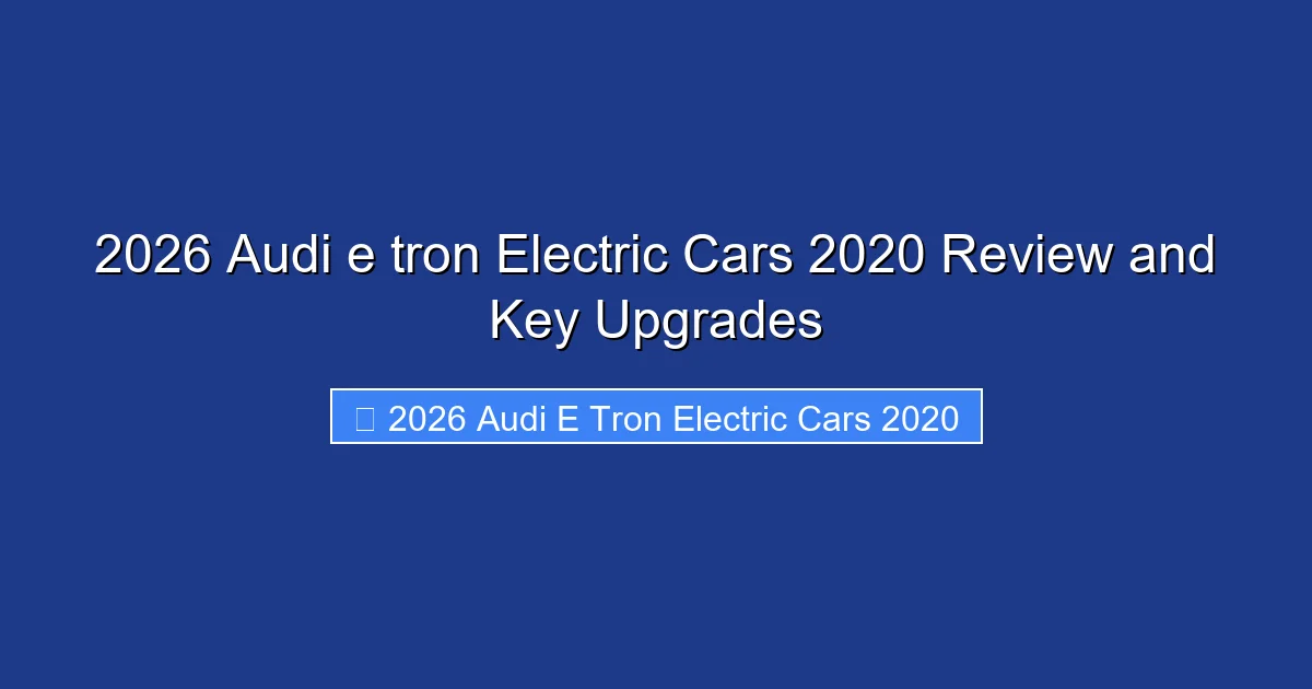 2026 Audi e tron Electric Cars 2020 Review and Key Upgrades