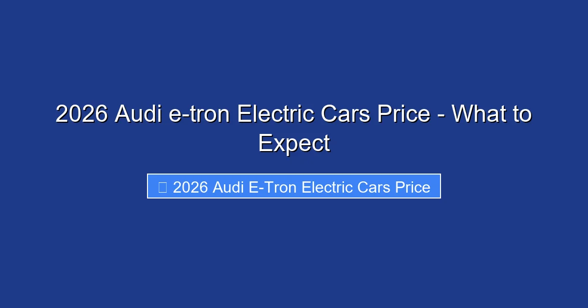 2026 Audi e-tron Electric Cars Price - What to Expect