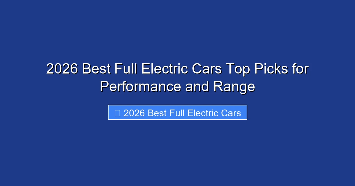 2026 Best Full Electric Cars Top Picks for Performance and Range