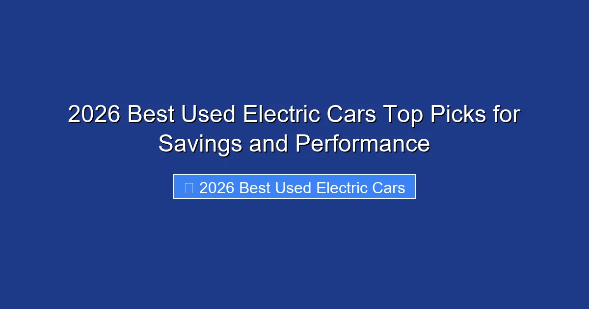 2026 Best Used Electric Cars Top Picks for Savings and Performance