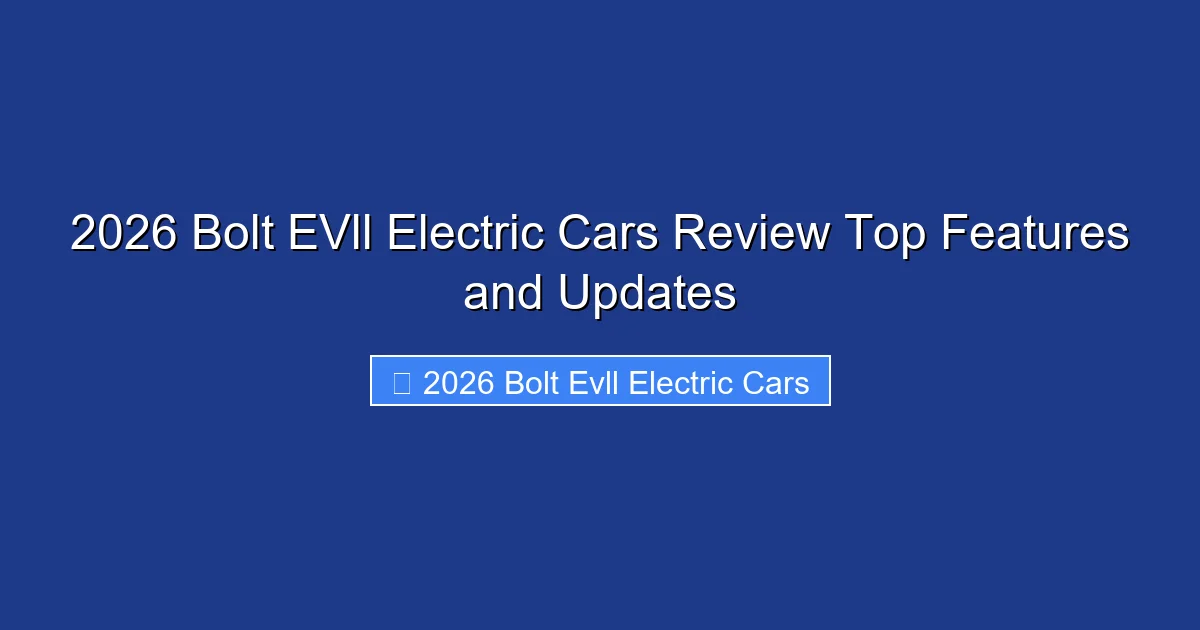 2026 Bolt EVll Electric Cars Review Top Features and Updates