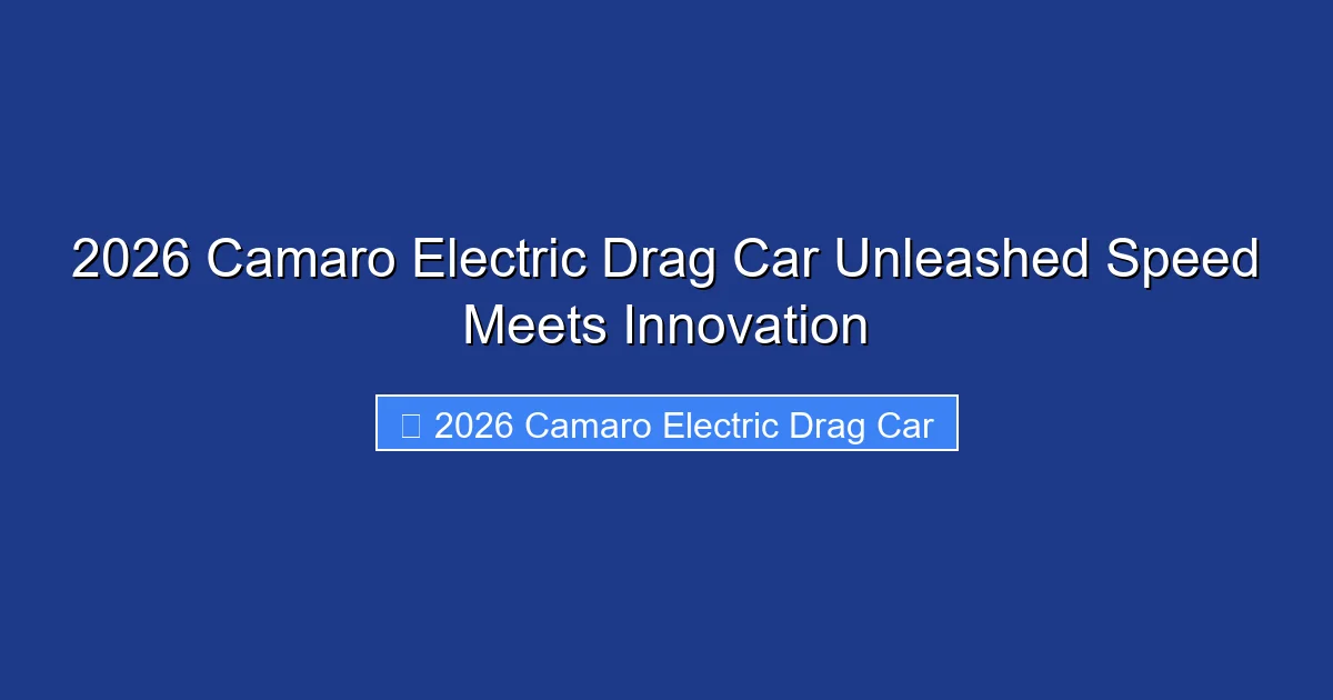 2026 Camaro Electric Drag Car Unleashed Speed Meets Innovation