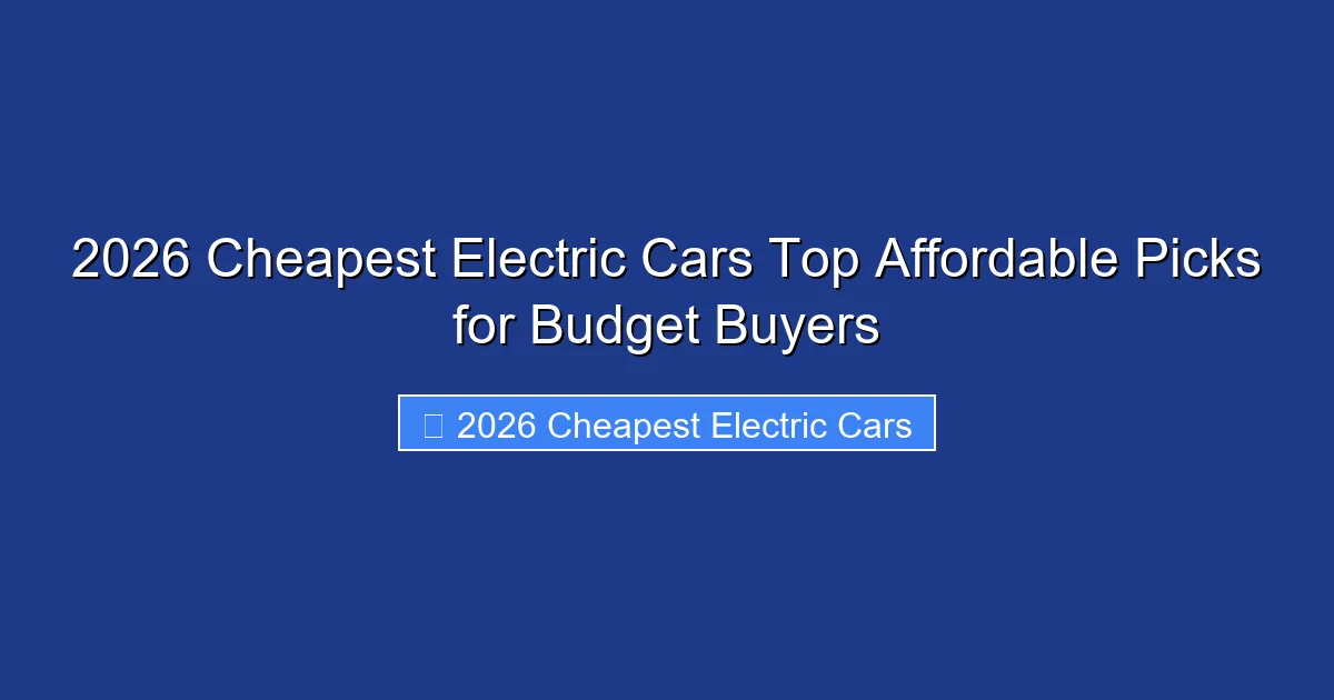 2026 Cheapest Electric Cars Top Affordable Picks for Budget Buyers