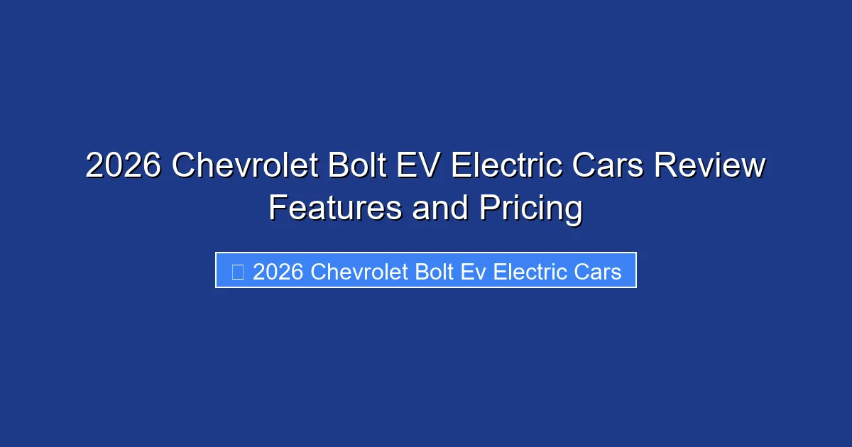 2026 Chevrolet Bolt EV Electric Cars Review Features and Pricing