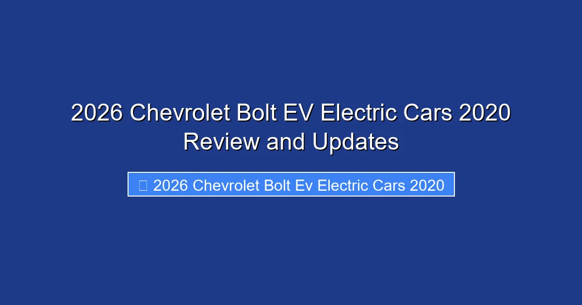 2026 Chevrolet Bolt EV Electric Cars 2020 Review and Updates