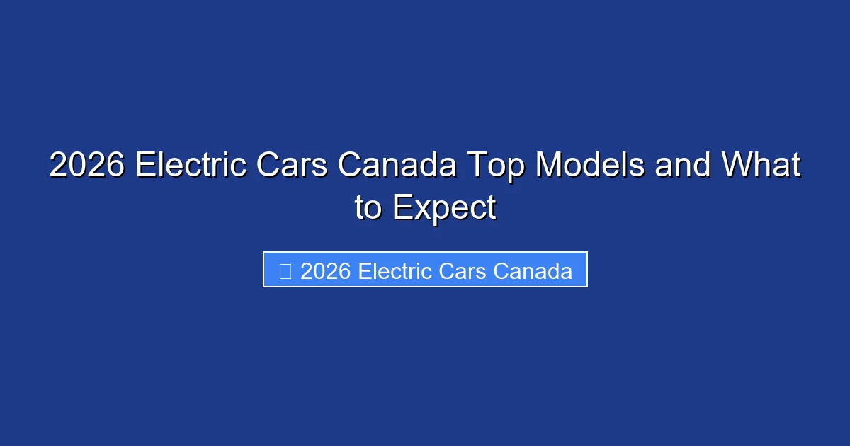 2026 Electric Cars Canada Top Models and What to Expect