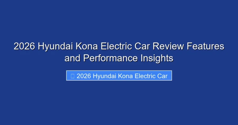 2026 Hyundai Kona Electric Car Review Features and Performance Insights