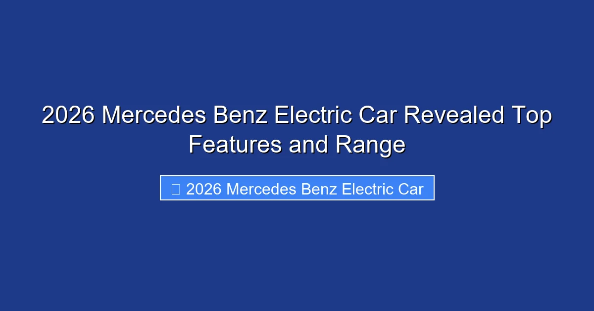 2026 Mercedes Benz Electric Car Revealed Top Features and Range